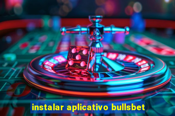 instalar aplicativo bullsbet